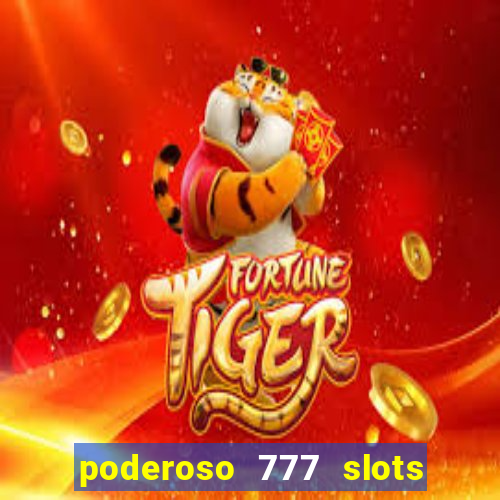 poderoso 777 slots paga mesmo